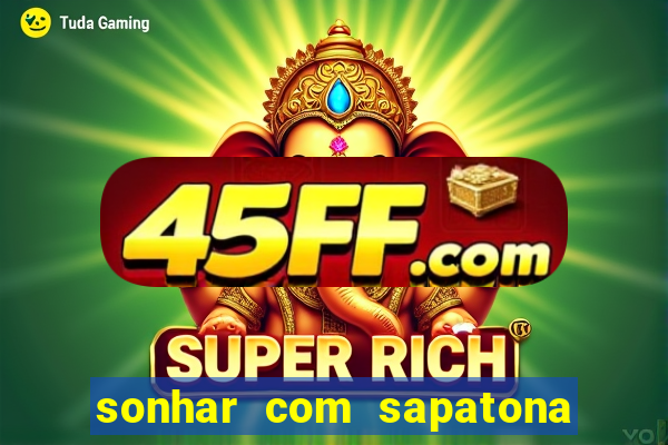 sonhar com sapatona jogo do bicho